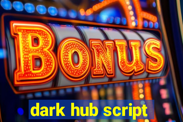 dark hub script